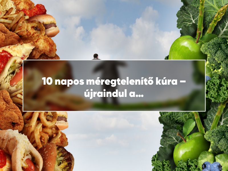 10 napos méregtelenítő kúra – újraindul a szervezet